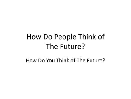 How Do People Think of The Future?