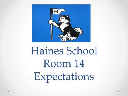 Haines School Room 14 Expectations