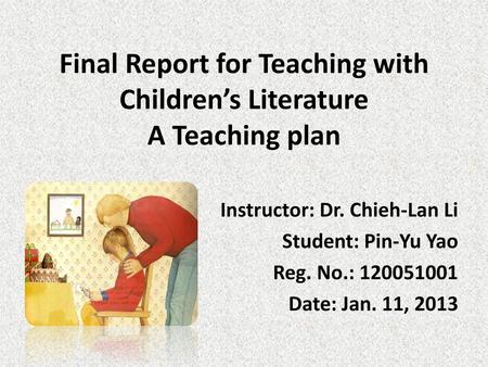 Final Report for Teaching with Children’s Literature A Teaching plan