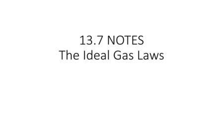 13.7 NOTES The Ideal Gas Laws