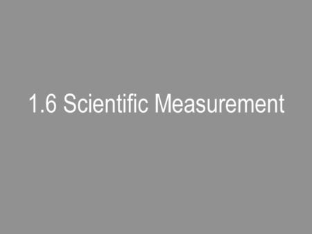 1.6 Scientific Measurement
