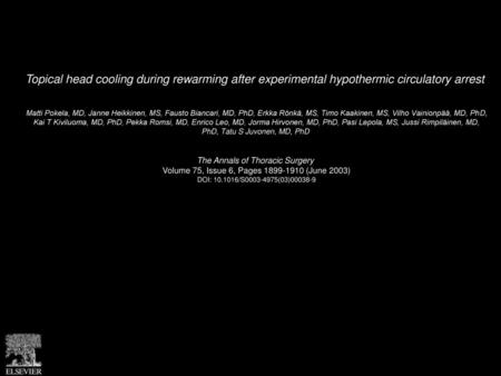 Topical head cooling during rewarming after experimental hypothermic circulatory arrest  Matti Pokela, MD, Janne Heikkinen, MS, Fausto Biancari, MD, PhD,
