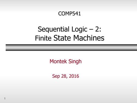 COMP541 Sequential Logic – 2: Finite State Machines