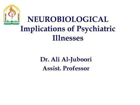 NEUROBIOLOGICAL Implications of Psychiatric Illnesses