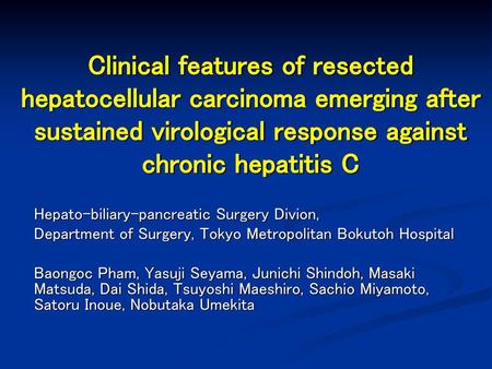 Clinical features of resected hepatocellular carcinoma emerging after sustained virological response against chronic hepatitis C Hepato-biliary-pancreatic.