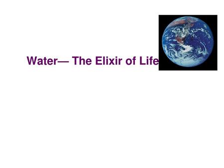 Water— The Elixir of Life!
