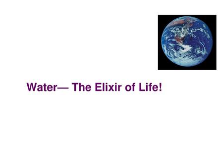 Water— The Elixir of Life!