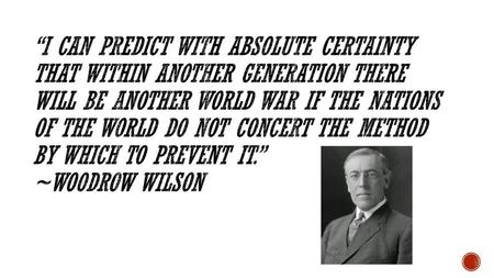 “I can predict with absolute certainty that within another generation there will be another world war if the nations of the world do not concert the method.