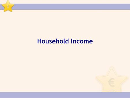 1 Household Income.