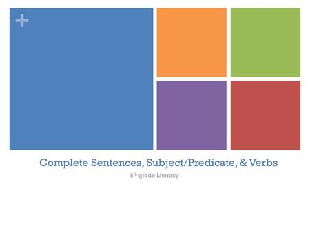Complete Sentences, Subject/Predicate, & Verbs