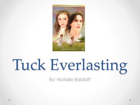 Tuck Everlasting By: Natalie Babbitt.