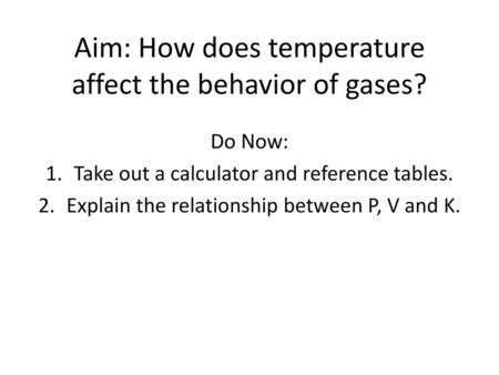 Aim: How does temperature affect the behavior of gases?