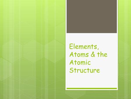 Elements, Atoms & the Atomic Structure