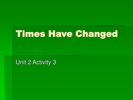 Times Have Changed Unit 2 Activity 3.