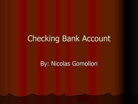 Checking Bank Account By: Nicolas Gomollon.