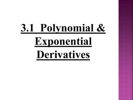 3.1 Polynomial & Exponential Derivatives
