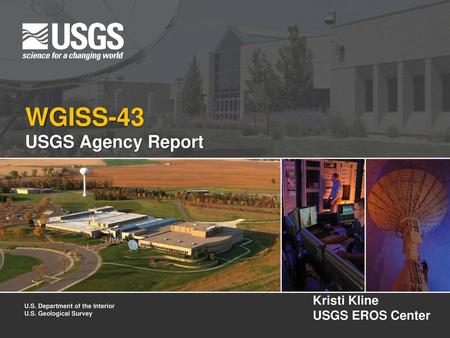 WGISS-43 USGS Agency Report Kristi Kline USGS EROS Center