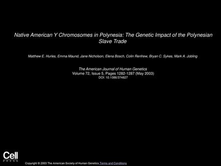 Native American Y Chromosomes in Polynesia: The Genetic Impact of the Polynesian Slave Trade  Matthew E. Hurles, Emma Maund, Jane Nicholson, Elena Bosch,