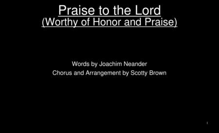 Praise to the Lord (Worthy of Honor and Praise)