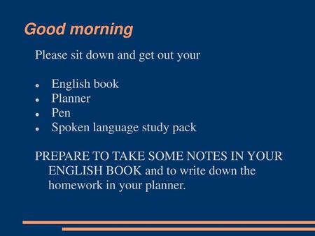 Good morning Please sit down and get out your English book Planner Pen