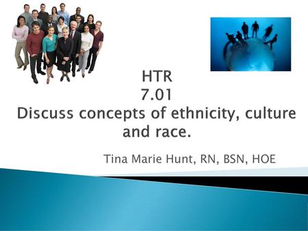 HTR 7.01 Discuss concepts of ethnicity, culture and race.