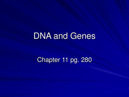 DNA and Genes Chapter 11 pg. 280.