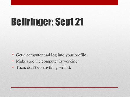 Bellringer: Sept 21 Get a computer and log into your profile.
