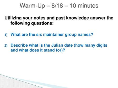 Warm-Up – 8/18 – 10 minutes Utilizing your notes and past knowledge answer the following questions: What are the six maintainer group names? Describe.