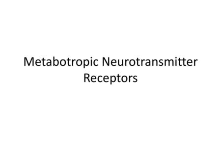 Metabotropic Neurotransmitter Receptors