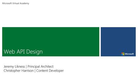 Web API Design Jeremy Likness | Principal Architect
