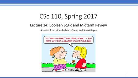 CSc 110, Spring 2017 Lecture 14: Boolean Logic and Midterm Review