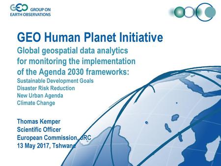 GEO Human Planet Initiative Global geospatial data analytics for monitoring the implementation of the Agenda 2030 frameworks: Sustainable Development.