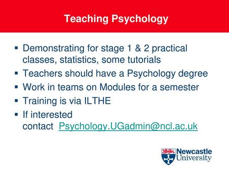 Teaching Psychology Demonstrating for stage 1 & 2 practical classes, statistics, some tutorials Teachers should have a Psychology degree Work in teams.