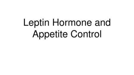 Leptin Hormone and Appetite Control
