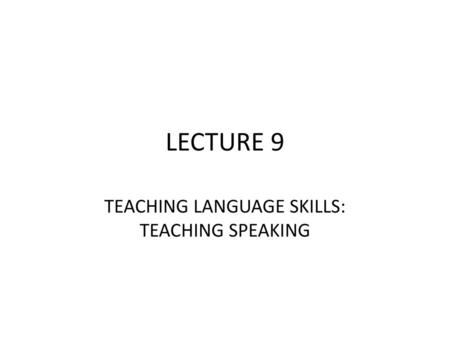 TEACHING LANGUAGE SKILLS: TEACHING SPEAKING