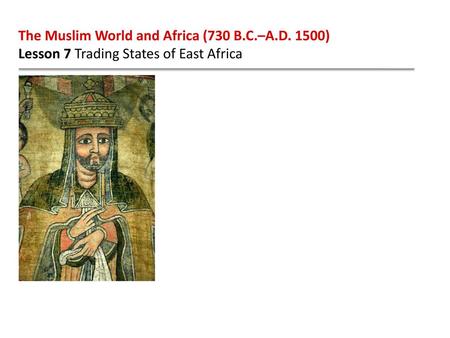 The Muslim World and Africa (730 B.C.–A.D. 1500)