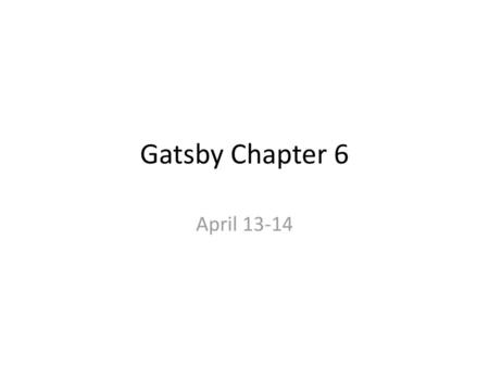 Gatsby Chapter 6 April 13-14.