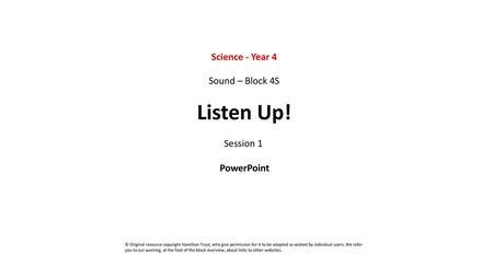 Listen Up! Science - Year 4 Sound – Block 4S Session 1 PowerPoint