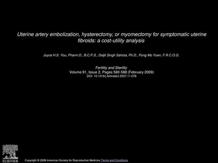 Uterine artery embolization, hysterectomy, or myomectomy for symptomatic uterine fibroids: a cost-utility analysis  Joyce H.S. You, Pharm.D., B.C.P.S.,