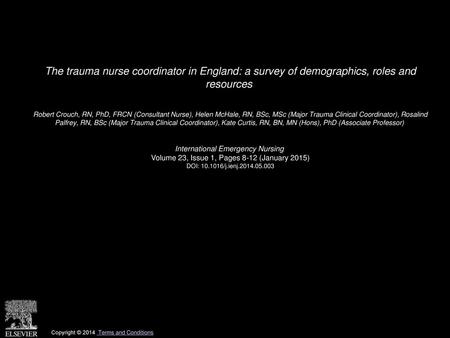 The trauma nurse coordinator in England: a survey of demographics, roles and resources  Robert Crouch, RN, PhD, FRCN (Consultant Nurse), Helen McHale,