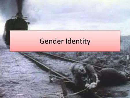 Gender Identity.