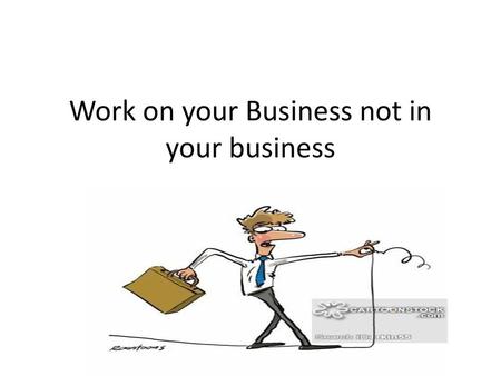 Work on your Business not in your business