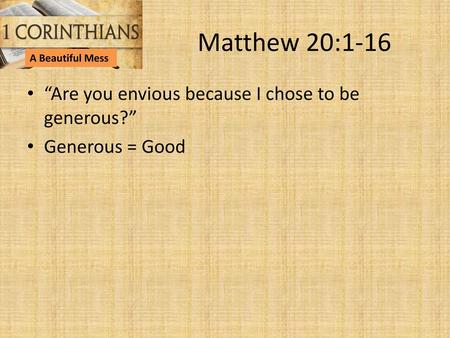 Matthew 20:1-16 “Are you envious because I chose to be generous?”