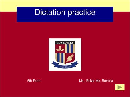 Dictation practice 5th Form  Ms. Erika- Ms. Romina.