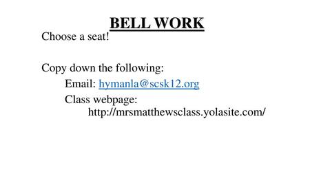 BELL WORK Choose a seat! Copy down the following: