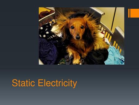 Static Electricity.