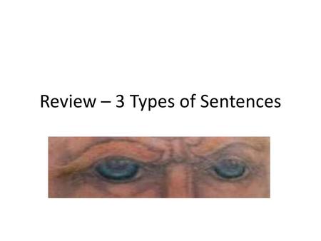 Review – 3 Types of Sentences