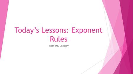 Today’s Lessons: Exponent Rules