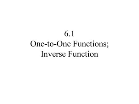 6.1 One-to-One Functions; Inverse Function