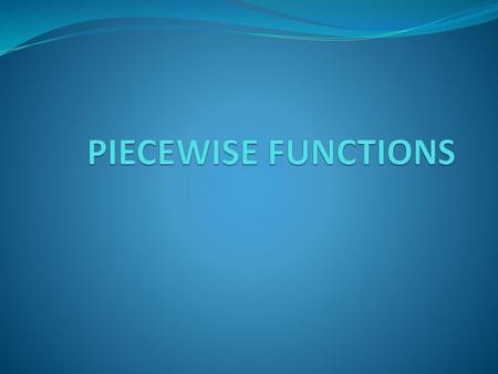 PIECEWISE FUNCTIONS.